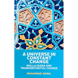 A Universe in Constant Change: Mulla Sadra and Transubstantial change